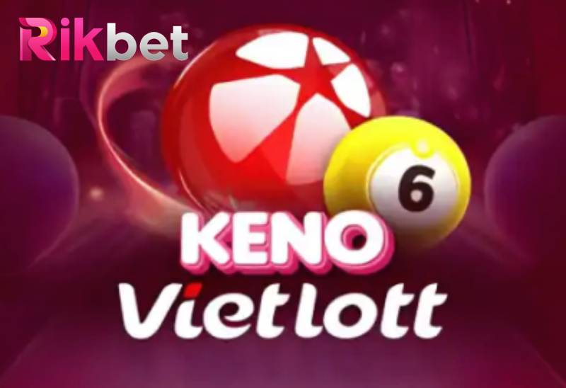Keno Vietlott Rikbet Có Gì Hot? Cách Chơi Và Các Tính Năng Nổi Bật